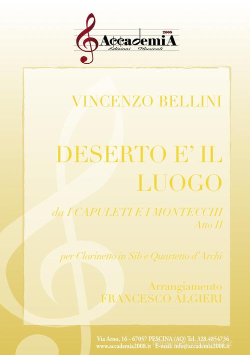 Deserto è il luogo. Da i Capuleti e i Montecchi. Atto II. Per clarinetto in sib e quartetto d'archi. Ediz. a spirale di Vincenzo Bellini edito da Accademia2008
