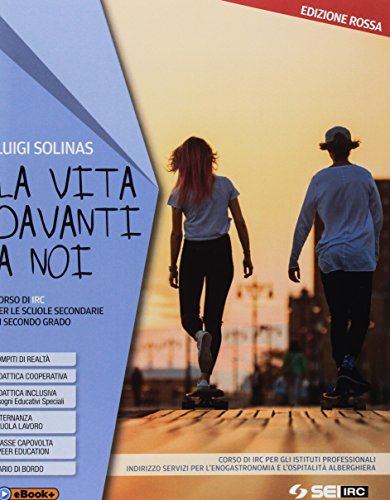 La vita davanti a noi. Ediz. Rossa. Con nulla osta CEI. Vol. unico con Percorso di IRC per gli Istituti professionali indirizzo Servizi per l'enogastronomia e l'ospital di Luigi Solinas edito da SEI