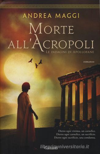 Morte all'Acropoli di Andrea Maggi edito da Garzanti