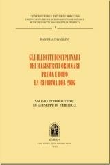 Gli illeciti disciplinari dei magistrati ordinari prima e dopo la riforma del 2006 di Daniela Cavallini edito da CEDAM