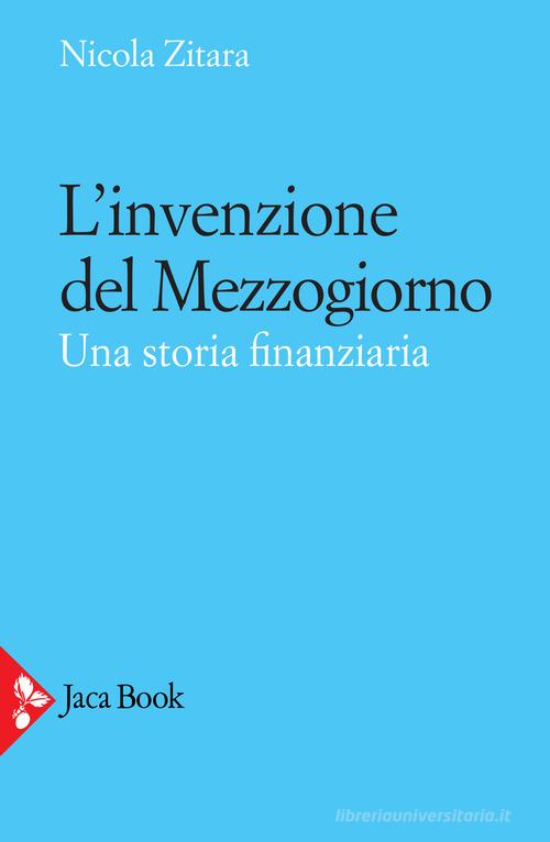 L'invenzione del Mezzogiorno. Una storia finanziaria di Nicola Zitara edito da Jaca Book