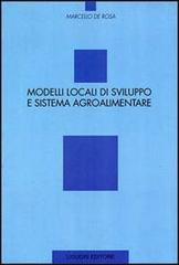 Modelli locali di sviluppo e sistema agroalimentare di Marcello De Rosa edito da Liguori