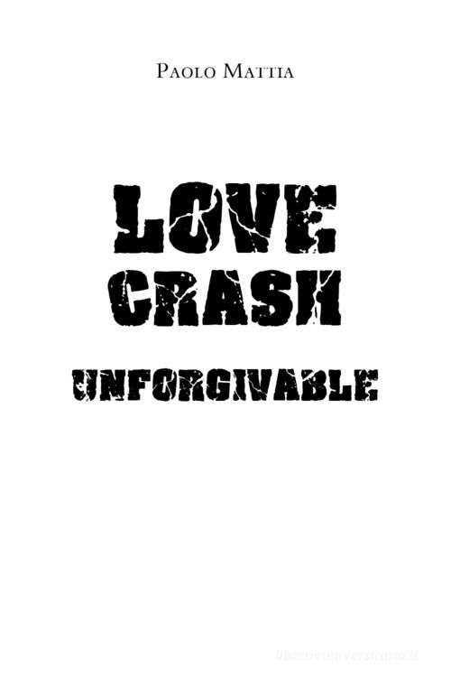 Unforgivable. Love crash. Ediz. italiana di Paolo Mattia edito da Youcanprint