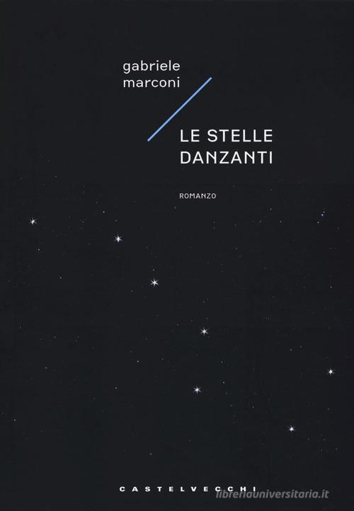 Le stelle danzanti di Gabriele Marconi edito da Castelvecchi