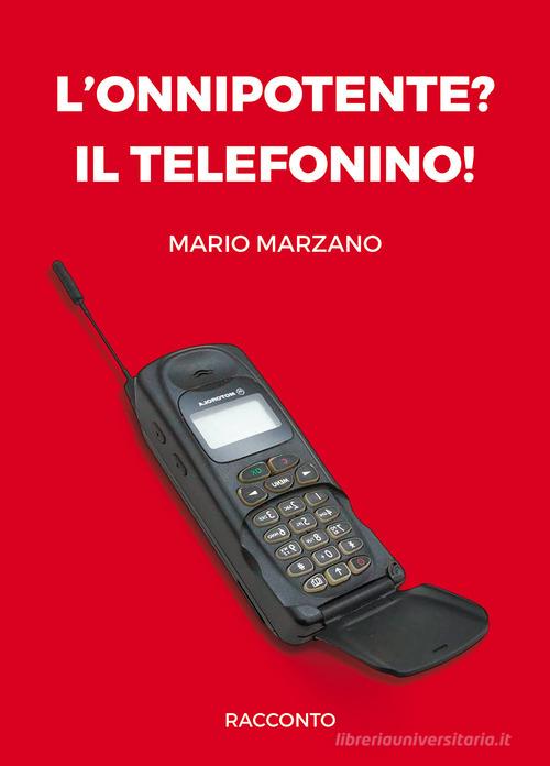 L' onnipotente? Il telefonino! di Mario Marzano edito da Passione Scrittore selfpublishing