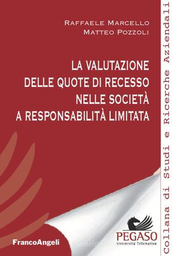 La valutazione delle quote di recesso nelle società a responsabilità limitata di Raffaele Marcello, Matteo Pozzoli edito da Franco Angeli