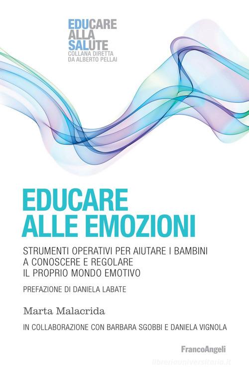 Educare alle emozioni. Strumenti operativi per aiutare i bambini a  conoscere e regolare il proprio mondo emotivo di Marta Malacrida, Barbara  Sgobbi - 9788835117445 in Psicologia dell'educazione