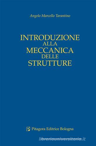 Introduzione alla meccanica delle strutture di Angelo M. Tarantino edito da Pitagora