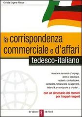 La corrispondenza commerciale e d'affari. Tedesco-italiano di Christa Ungerer Mazza edito da De Vecchi
