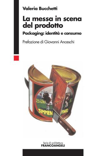 La messa in scena del prodotto. Packaging: identità e consumo di Valeria Bucchetti edito da Franco Angeli