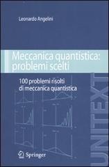 Meccanica quantistica: problemi scelti. Cento problemi risolti di meccanica quantistica di Leonardo Angelini edito da Springer Verlag