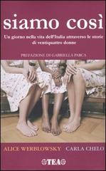 Siamo così. Un giorno nella vita dell'Italia attraverso le storie di ventiquattro donne di Alice Werblowsky, Carla Chelo edito da TEA