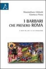 I barbari che presero Roma. Il sacco del 410 e le sue conseguenze di Massimiliano Ghilardi edito da Aracne