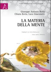 La materia della mente di Giuseppe A. Botta, Chiara Botta, Luca Giacometti edito da Aracne