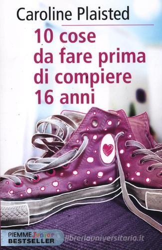 10 cose da fare prima di compiere 16 anni di Caroline Plaisted edito da Piemme