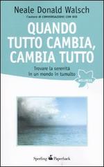 Quando tutto cambia, cambia tutto di Neale Donald Walsch edito da Sperling & Kupfer