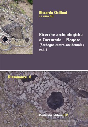 Ricerche archeologiche a Cuccurada-Mogoro (Sardegna centro-occidentale) vol.1 edito da Morlacchi