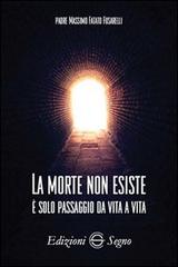 La morte non esiste di Massimo Fatato Fusarelli edito da Edizioni Segno
