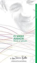 Ci vuole audacia. Parole ai giovani di Antonio Bello edito da Edizioni La Meridiana