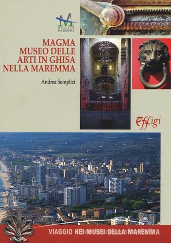Magma. Museo delle arti in ghisa della maremma di Andrea Semplici edito da C&P Adver Effigi