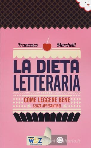 La dieta letteraria. Come leggere bene senza appesantirsi di Francesco Marchetti edito da Editrice Bibliografica