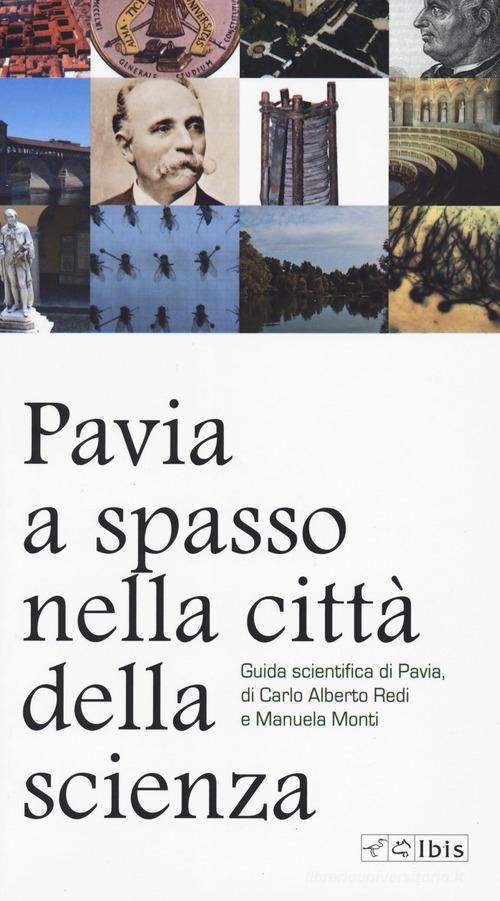 Pavia, a spasso nella città della scienza di Carlo Alberto Redi, Manuela Monti edito da Ibis