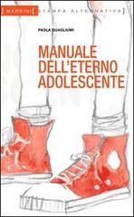 Manuale dell'eterno adolescente di Paola Guagliumi edito da Stampa Alternativa