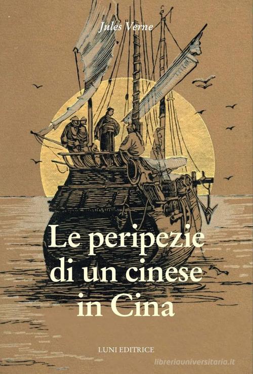 Libro Le peripezie di un cinese in Cina di Jules Verne Sol Levante di Luni Editrice