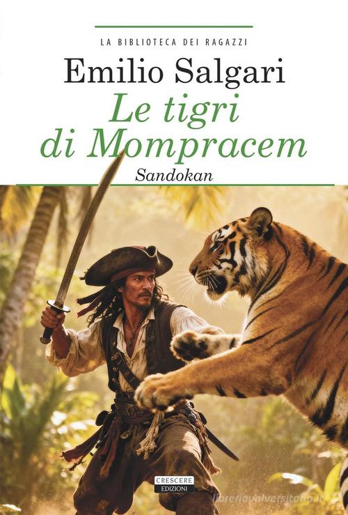 Le tigri di Mompracem. Sandokan. Ediz. integrale. Con Segnalibro di Emilio Salgari edito da Crescere