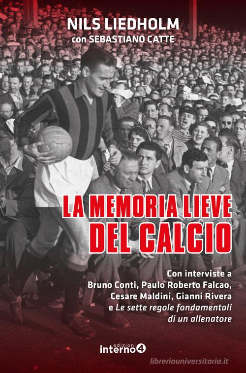 La memoria lieve del calcio di Nils Liedholm, Sebastiano Catte edito da Edizioni Interno4