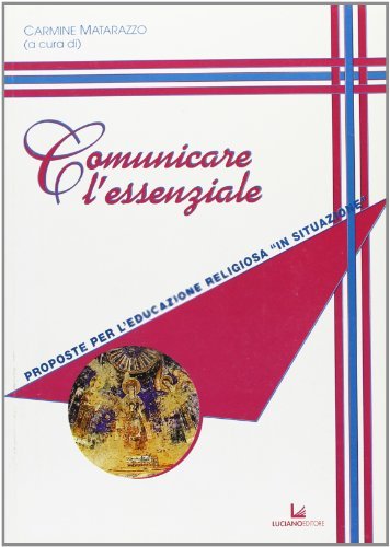 Comunicare l'essenziale. Proposte per l'educazione religiosa «insituazione» edito da Luciano