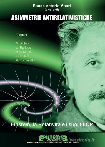 Asimmetrie antirelativistiche. Einstein, la relatività e i suoi flop di Rocco Vittorio Macrì edito da Youcanprint