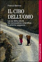 Il cibo dell'uomo. La via della salute tra conoscenza scientifica e antiche saggezze di Franco Berrino edito da Franco Angeli