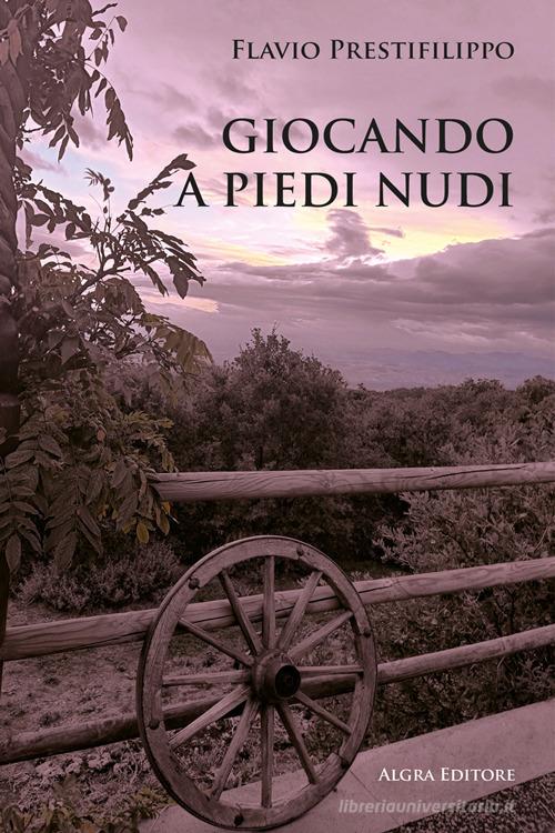 Libro Giocando a piedi nudi di Flavio Prestifilippo di Algra