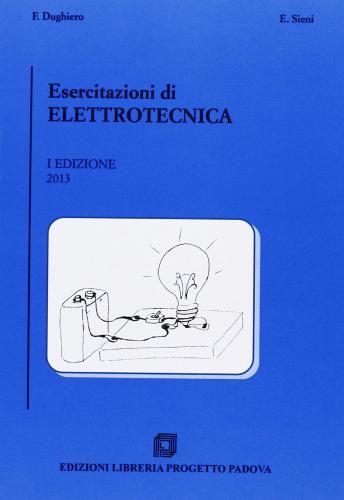 Esercitazioni di elettrotecnica di Fabrizio Dughiero, Elisabetta Sieni edito da Progetto Libreria