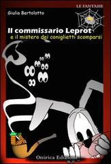 Il commissario Leprot. Il mistero dei coniglietti scomparsi di Giulia Bertolotto edito da Onirica