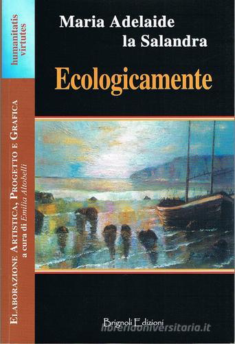 Ecologicamente di M. Adelaide La Salandra edito da Brignoli Edizioni