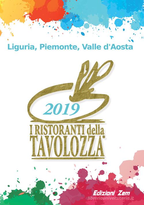 I ristoranti della Tavolozza. Liguria, Piemonte, Valle d'Aosta 2019 edito da Zem Edizioni