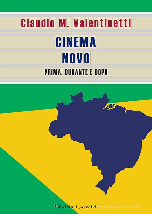 Cinema Novo. Prima, durante e dopo di Claudio M. Valentinetti edito da Edizioni Arcoiris