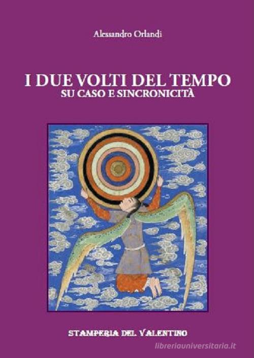 I due volti del tempo. Su caso e sincronicità di Alessandro Orlandi edito da Stamperia del Valentino