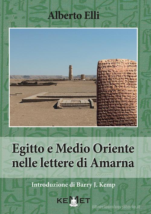 Egitto e Medio Oriente nella lettere di Amarna di Alberto Elli edito da Kemet