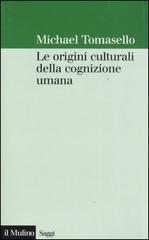 Le origini culturali della cognizione umana di Michael Tomasello edito da Il Mulino