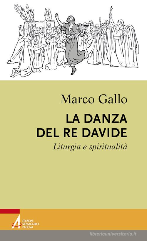 La danza del re Davide. Liturgia e spiritualità di Marco Gallo edito da EMP - Edizioni Messaggero Padova