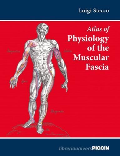 Atlas of physiology of the muscular fascia di Luigi Stecco edito da Piccin-Nuova Libraria