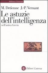 Le astuzie dell'intelligenza nell'antica Grecia di Marcel Detienne, Jean-Pierre Vernant edito da Laterza