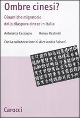 Ombre cinesi? Dinamiche migratorie della diaspora cinese di Angela Caccagno, Renzo Rastrelli, Alessandro Salvati edito da Carocci