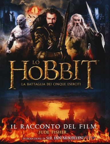 Lo Hobbit. La battaglia dei cinque eserciti. Il racconto del film. Ediz. illustrata di Jude Fisher edito da Bompiani