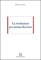La risoluzione per mutuo dissenso di Davide Achille edito da Edizioni Scientifiche Italiane