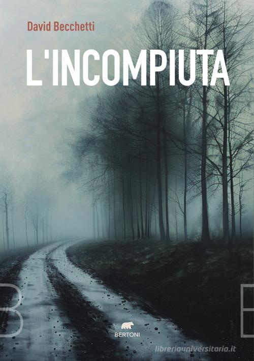 L'incompiuta di David Becchetti edito da Bertoni