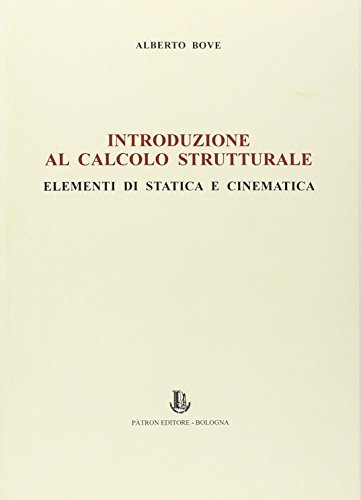 Introduzione al calcolo strutturale. Elementi di statica e cinematica di Alberto Bove edito da Pàtron